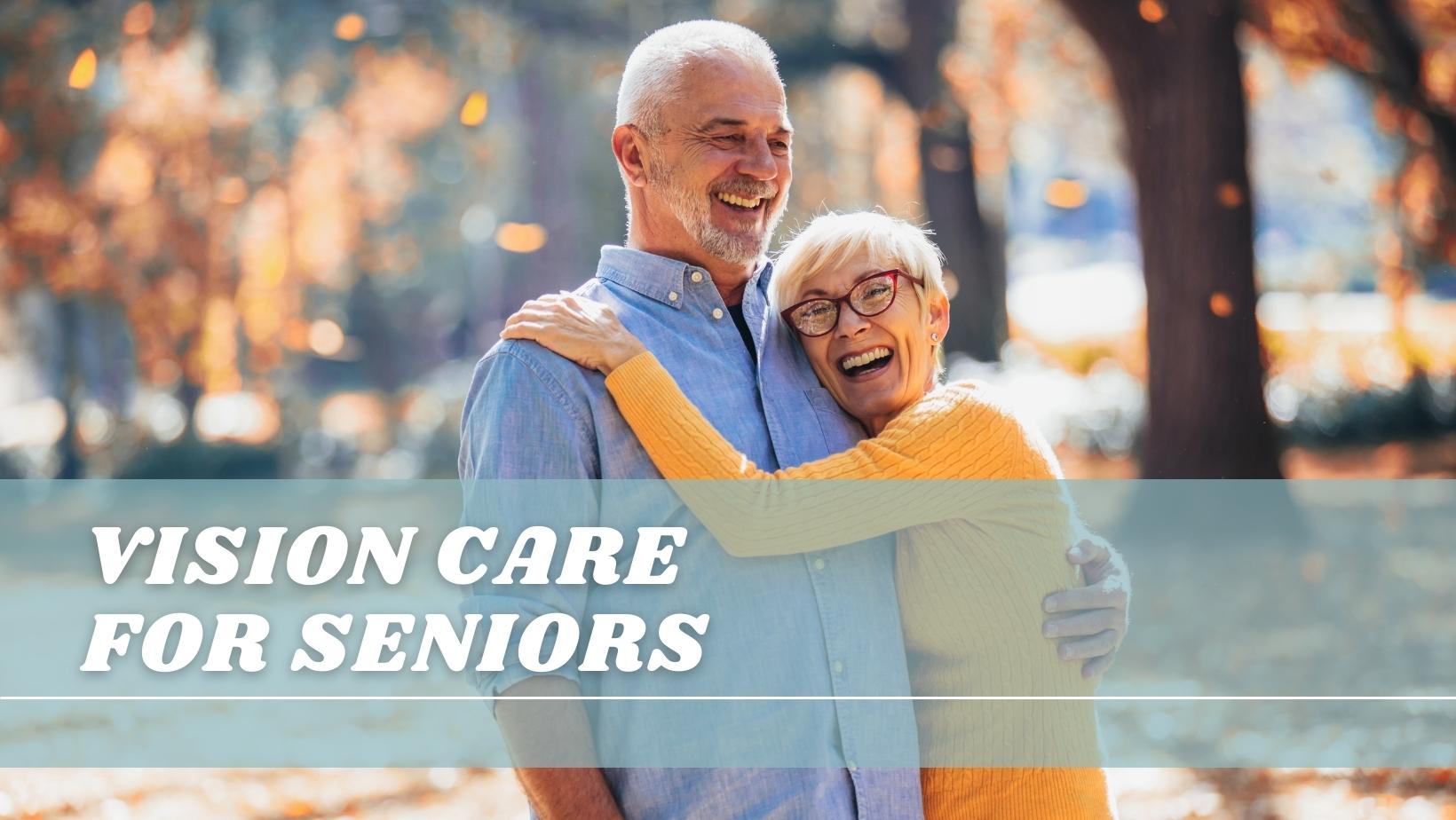 Pictured is an elderly man and woman embracing. Text reads "vision care for seniors"